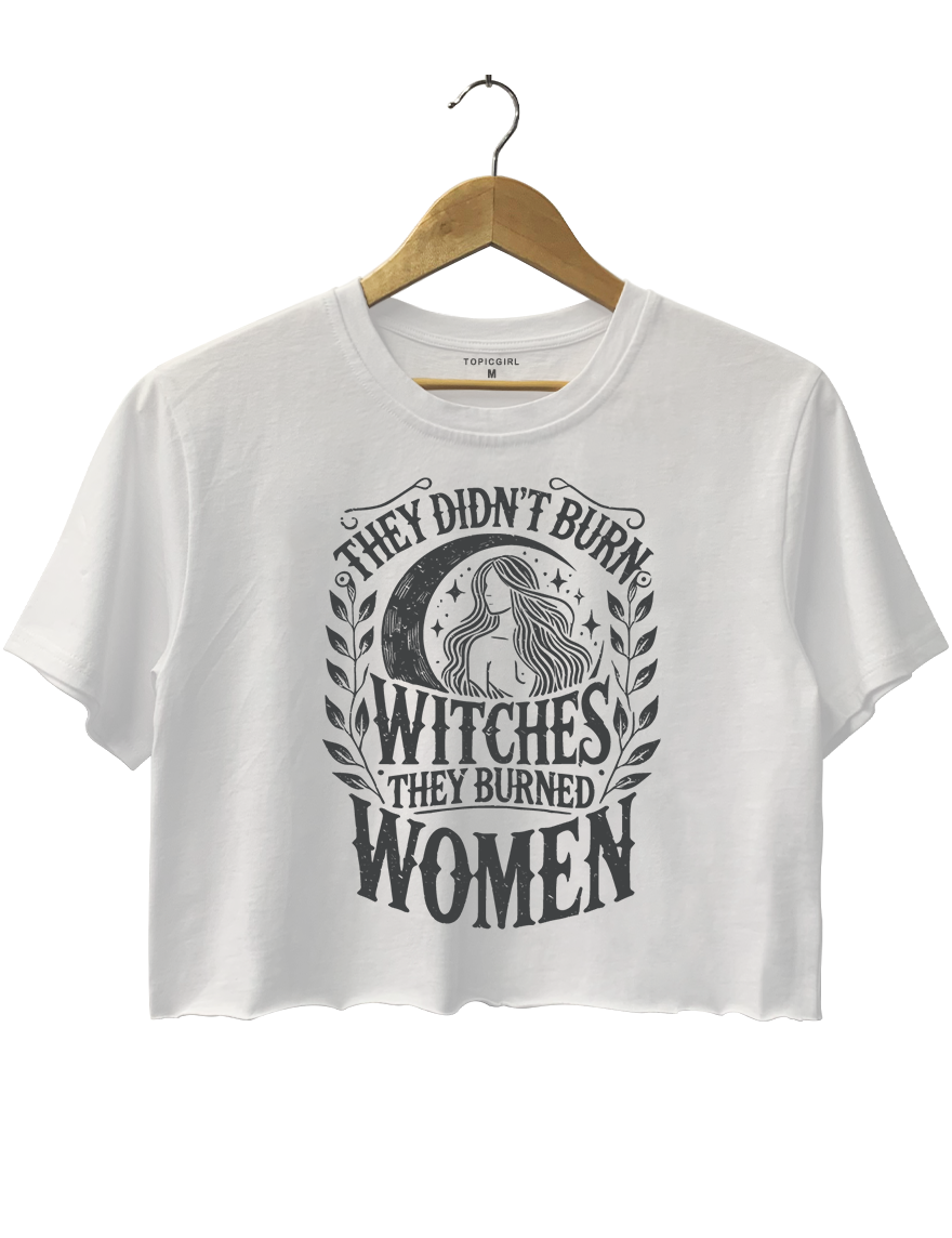 They Didn't Burn Witches They Burned Women Crop Top