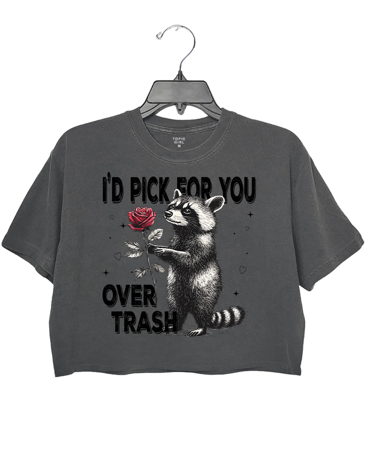 I'd Pick For You Over Trash