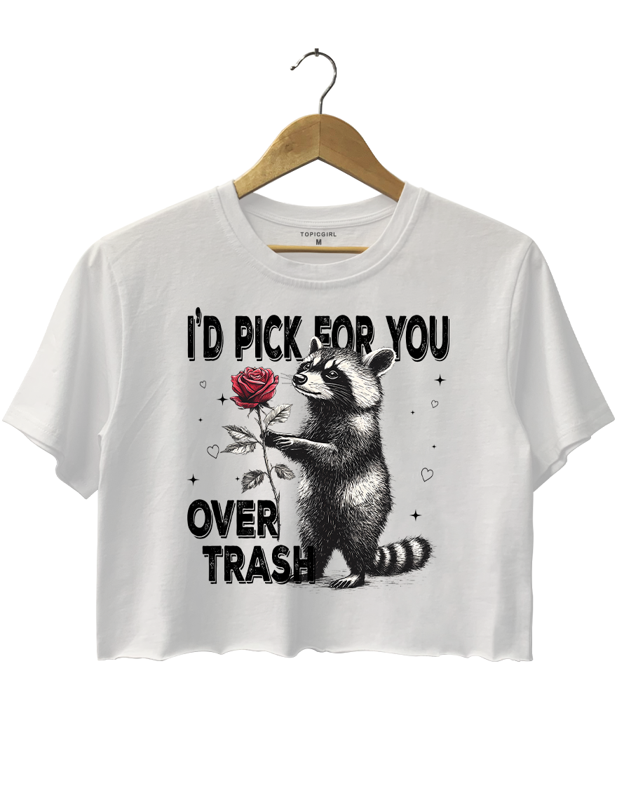 I'd Pick For You Over Trash