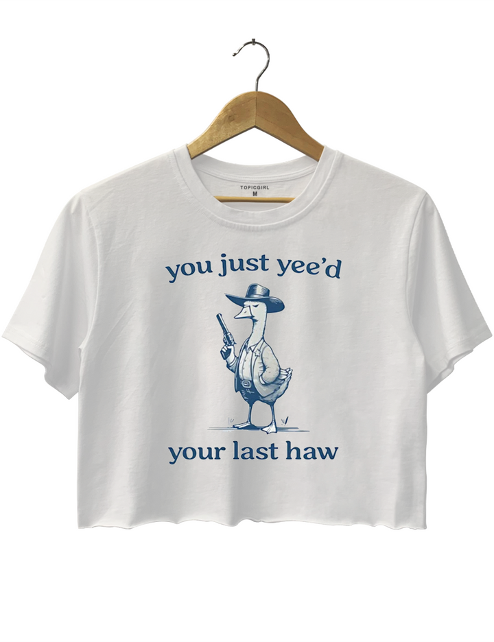 Silly Goose You Just Yeed Your Last Haw Crop Top